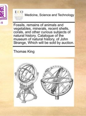 海外直订医药图书Fossils, Remains of Animals and Vegetables, Minerals, Recent Shells, Corals, and 化石，动物和蔬菜的