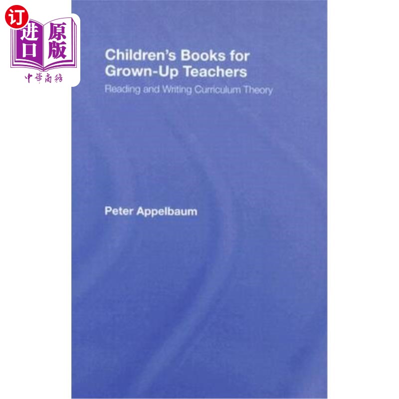 海外直订Children's Books for Grown-Up Teachers: Reading and Writing Curriculum Theory 成人教师的儿童读物：读写课程