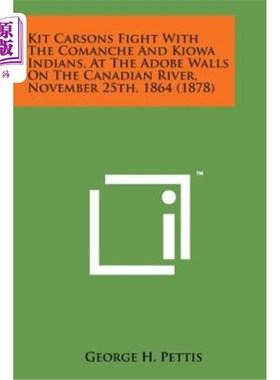 海外直订Kit Carsons Fight with the Comanche and Kiowa Indians, at the Adobe Walls on the 1864年11月25