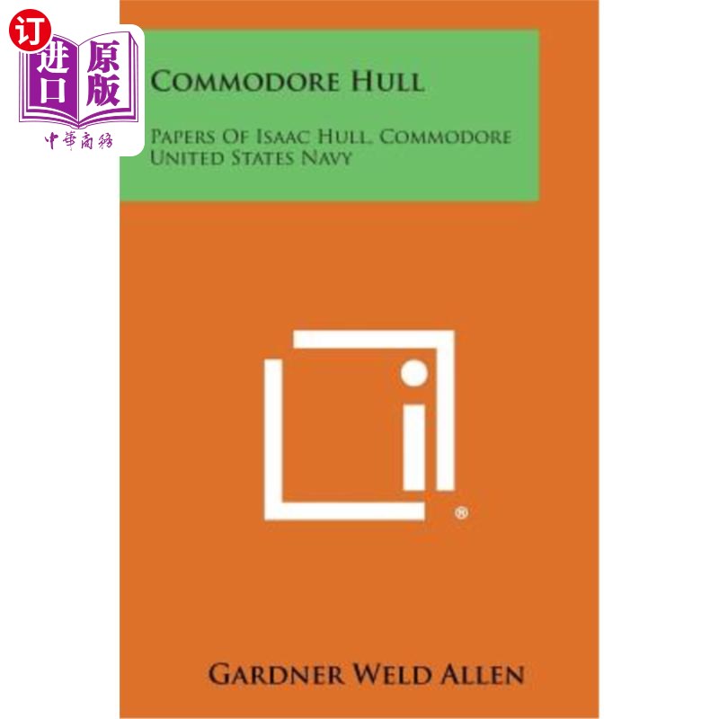 海外直订Commodore Hull: Papers of Isaac Hull, Commodore United States Navy 海军准将赫尔：美国海军准将伊萨克赫尔的论