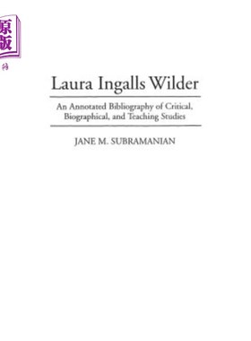 海外直订Laura Ingalls Wilder: An Annotated Bibliography of Critical, Biographical, and T 劳拉·英格尔·怀尔德：批判性
