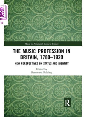 海外直订The Music Profession in Britain, 1780-1920: New Perspectives on Status and Ident 英国音乐行业，178