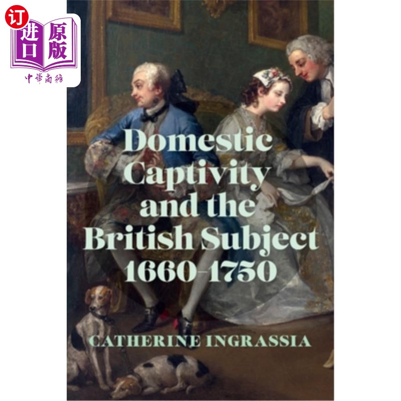 海外直订Domestic Captivity and the British Subject, 1660-1750 国内囚禁和英国臣民，1660-1750