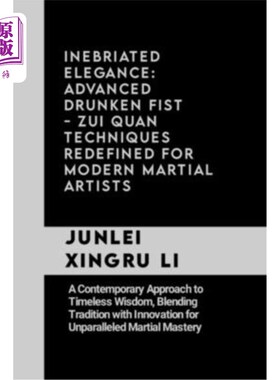 海外直订医药图书Inebriated Elegance: Advanced Drunken Fist - Zui Quan Techniques Redefined for M 醉人的优雅：先进的