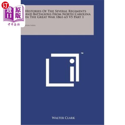 海外直订Histories of the Several Regiments and Battalions from North Carolina in the Gre 第61-65次世界大战中来自北