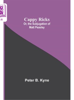海外直订Cappy Ricks; Or, the Subjugation of Matt Peasley 如帽般的垛;或者，马特·皮斯利的征服