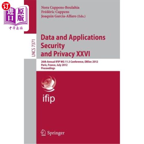 海外直订Data and Applications Security and Privacy XXVI: 26th Annual Ifip Wg 11.3 Confer 数据和应用安全与隐私