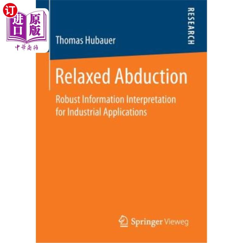 海外直订Relaxed Abduction: Robust Information Interpretation for Industrial Applications 放松诱因：工业应用的稳健信
