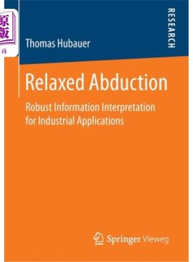 海外直订Relaxed Abduction: Robust Information Interpretation for Industrial Applications 放松诱因：工业应用的稳健信