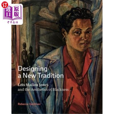 海外直订Designing a New Tradition: Lo?s Mailou Jones and the Aesthetics of Blackness 设计新传统:Lo?琼斯与黑色美学