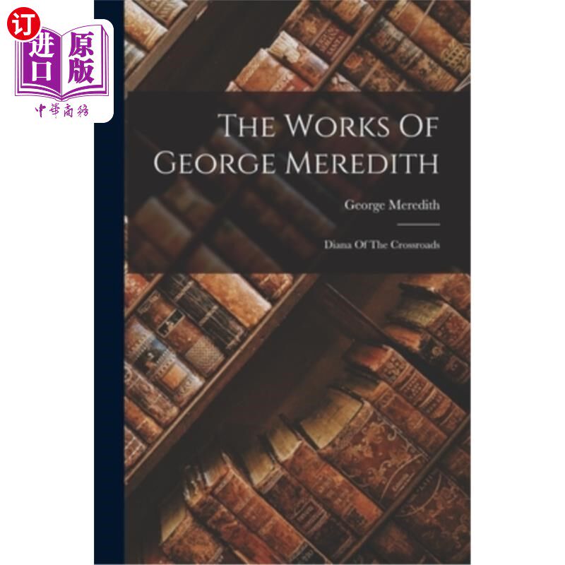 海外直订The Works Of George Meredith: Diana Of The Crossroads 乔治·梅雷迪思的作品:十字路口的戴安娜