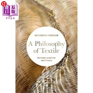 海外直订A Philosophy of Textile: Between Practice and Theory 纺织哲学:在实践与理论之间