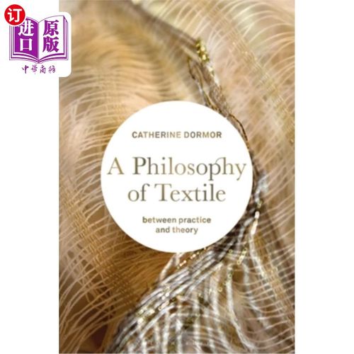 海外直订A Philosophy of Textile: Between Practice and Theory 纺织哲学:在实践与理论之间
