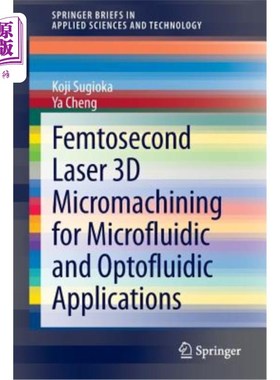 海外直订Femtosecond Laser 3D Micromachining for Microfluidic and Optofluidic Application 用于微流控和光流控应用的飞秒激