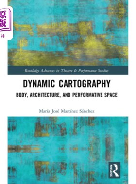 海外直订Dynamic Cartography: Body, Architecture, and Performative Space 动态制图:身体、建筑和表现空间