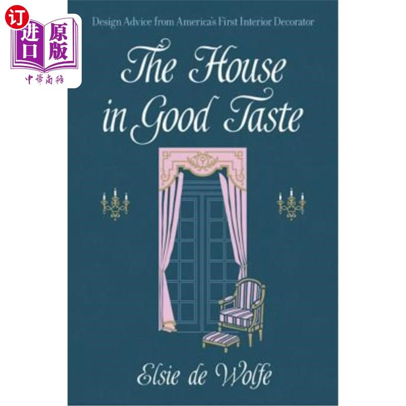 海外直订The House in Good Taste: Design Advice from America's First Interior Decorator 好品味的房子:来自美国第一室