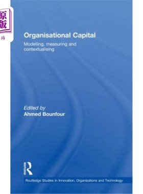 海外直订Organisational Capital: Modelling, Measuring and Contextualising 组织资本：建模、测量和情境化