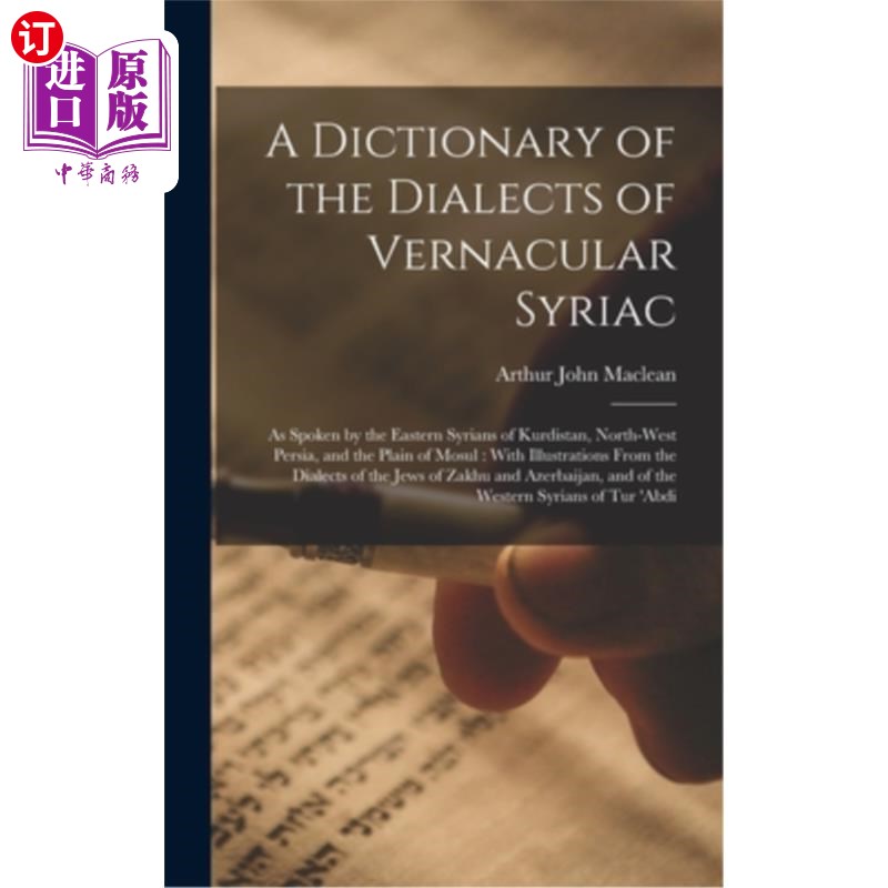 海外直订A Dictionary of the Dialects of Vernacular Syriac: As Spoken by the Eastern Syri 叙利亚方言词典:库尔德斯坦