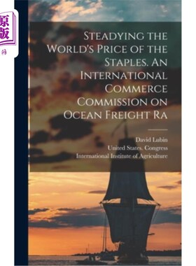 海外直订Steadying the World's Price of the Staples. An International Commerce Commission 稳定世界主食价格。国际海运