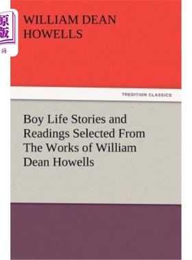 海外直订Boy Life Stories and Readings Selected From The Works of William Dean Howells 男孩生活故事和阅读选自威廉·迪