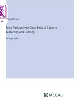 海外直订Miss Parloa's New Cook Book; A Guide to Marketing and Cooking: in large print 帕洛亚小姐的新烹饪书；市场营