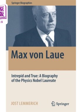 海外直订Max von Laue: Intrepid and True: A Biography of the Physics Nobel Laureate 马克斯·冯·劳伊:无畏而真实:诺贝尔