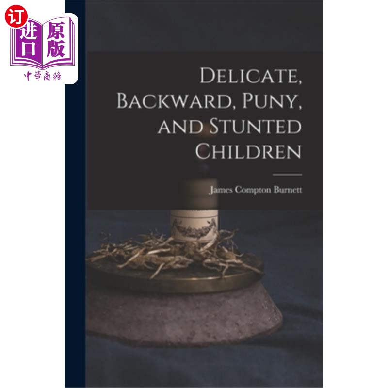 海外直订医药图书Delicate, Backward, Puny, and Stunted Children 娇弱、落后、弱小、发育不良的儿童