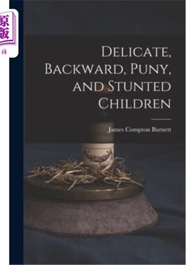 海外直订医药图书Delicate, Backward, Puny, and Stunted Children 娇弱、落后、弱小、发育不良的儿童