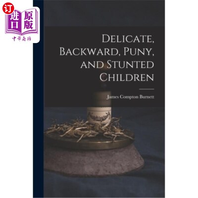 海外直订医药图书Delicate, Backward, Puny, and Stunted Children 娇弱、落后、弱小、发育不良的儿童