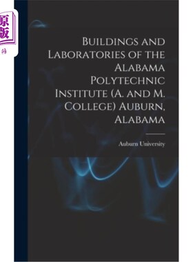 海外直订Buildings and Laboratories of the Alabama Polytechnic Institute (A. and M. Colle 阿拉巴马州奥本的阿拉巴马理