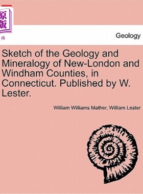 海外直订Sketch of the Geology and Mineralogy of New-London and Windham Counties, in Conn 康涅狄格州新伦敦郡和温德姆