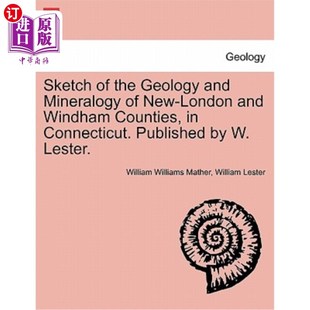 康涅狄格州新伦敦郡和温德姆 New Counties Windham London Conn the Geology 海外直订Sketch and Mineralogy