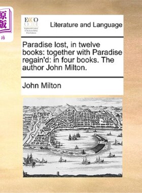 海外直订Paradise Lost, in Twelve Books: Together with Paradise Regain'd: In Four Books.  《失乐园》，载于十二书;《