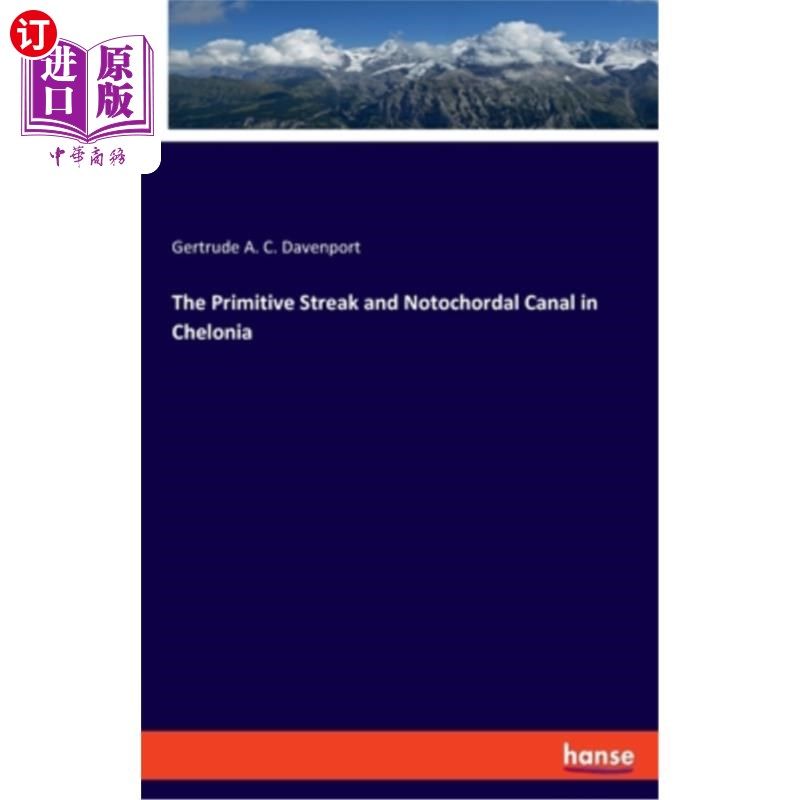 海外直订the primitive streak and notochordal canal in chelonia