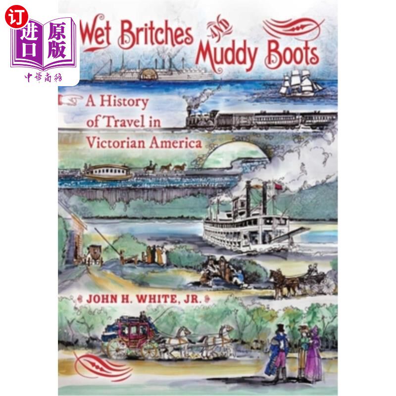 海外直订Wet Britches and Muddy Boots: A History of Travel in Victorian America 湿裤子和泥泞的靴子：维多利亚时代美国
