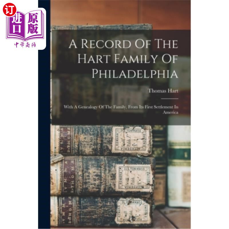 海外直订A Record Of The Hart Family Of Philadelphia: With A Genealogy Of The Family, Fro 费城哈特家族的记录:从它在