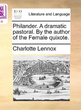 海外直订Philander. a Dramatic Pastoral. by the Author of the Female Quixote. 玩弄女性者。一首戏剧性的牧歌。《女堂吉