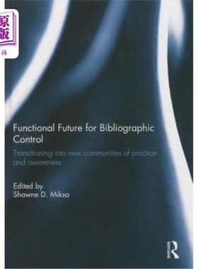 海外直订Functional Future for Bibliographic Control: Transitioning Into New Communities  书目控制的功能未来:过渡到