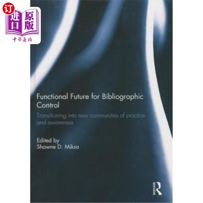 海外直订Functional Future for Bibliographic Control: Transitioning Into New Communities  书目控制的功能未来:过渡到