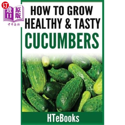 海外直订How To Grow Healthy & Tasty Cucumbers: Quick Start Guide