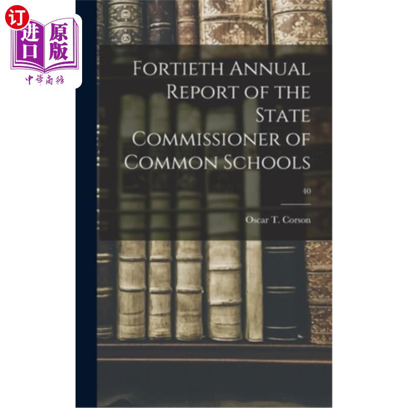 海外直订Fortieth Annual Report of the State Commissioner of Common Schools; 40 州公立学校专员第四十届年度报告;40