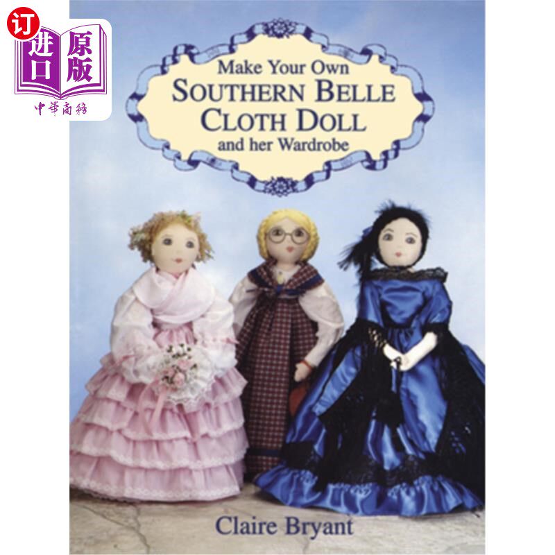海外直订Make Your Own Southern Belle Cloth Doll and Her Wardrobe 制作你自己的南方美女布娃娃和她的衣柜