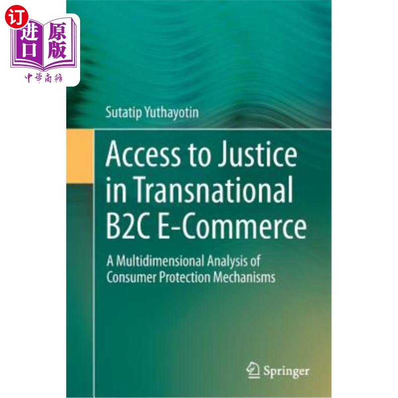 海外直订Access to Justice in Transnational B2c E-Commerce: A Multidimensional Analysis o 跨国B2C电子商务中的司法获