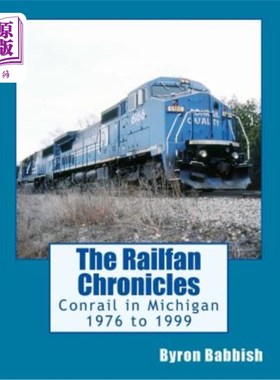 海外直订The Railfan Chronicles, Conrail in Michigan, 1976 to 1999: Including Trips to To Railfan编年史