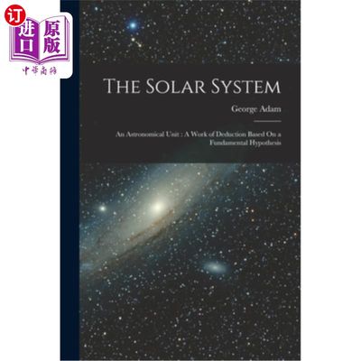 海外直订The Solar System: An Astronomical Unit: A Work of Deduction Based On a Fundament 《太阳系:一个天文单位:基于