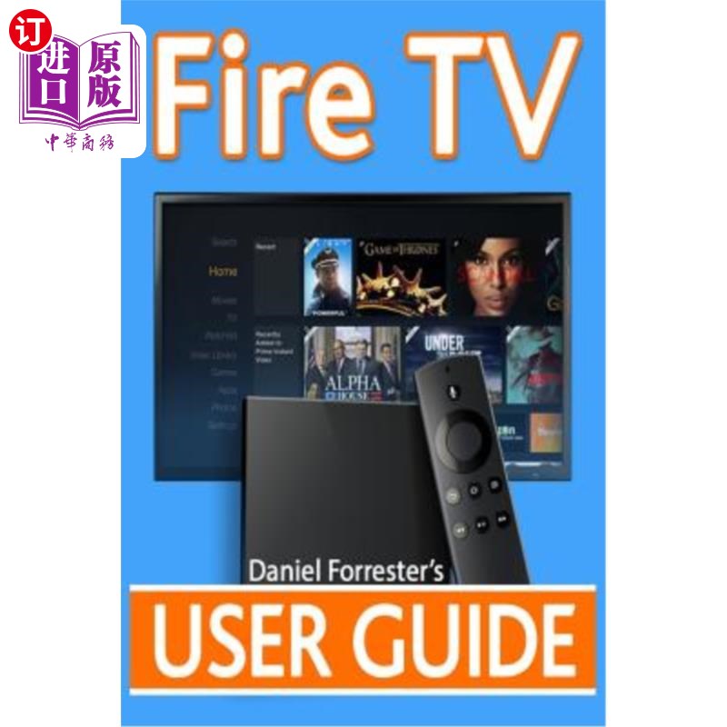 海外直订Fire TV User Guide: The Ultimate Guide to Master Your Amazon Fire TV Fire TV用户指南：掌握Amazon F