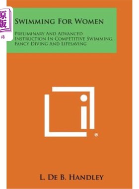 海外直订Swimming for Women: Preliminary and Advanced Instruction in Competitive Swimming 女子游泳：竞技游泳、花样跳