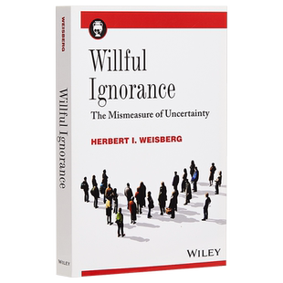 Willful Ignorance:The Mismeasure  of Uncertainty 英文原版 执意的无知：不确定性的错误测量 Herbert I. Weisberg【中商?