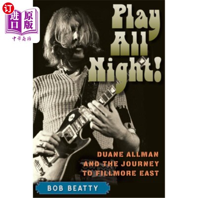 海外直订Play All Night!: Duane Allman and the Journey to Fillmore East 玩一整夜!:杜安·奥尔曼和菲尔莫尔东部之旅