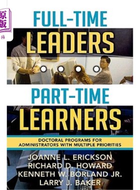 海外直订Full-Time Leaders/Part-Time Learners: Doctoral Programs for Administrators with  全职领导/兼职学习者